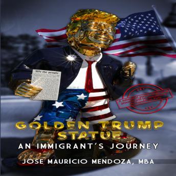 Golden Trump Statue: An Immigrant’s Journey