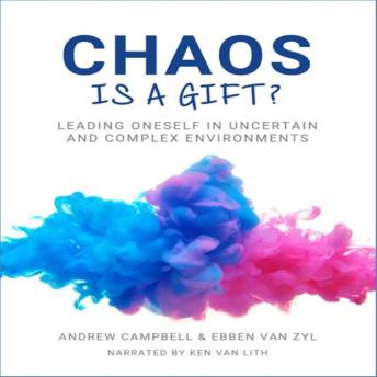 Chaos is a Gift: Leading Oneself in Times of Uncertain and Complex Environment