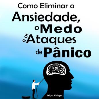 [Portuguese] - Como Eliminar a Ansiedade, o Medo e os Ataques de Pânico: Guia prático profissional