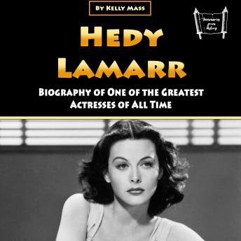 Hedy Lamarr: Biography of One of the Greatest Actresses of All Time