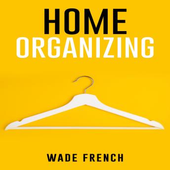 HOME ORGANIZING: How to Organize Every Space in Your House (2022 Guide for Beginners)