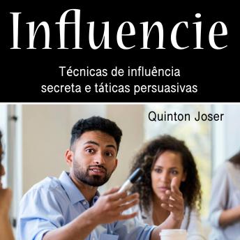Download Influencie: Técnicas de influência secreta e táticas persuasivas by Quinton Joser