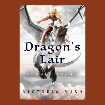 The Dragon's Lair: An Erotic Fairytale: Fantasy Erotica / Adult Fairy Tales