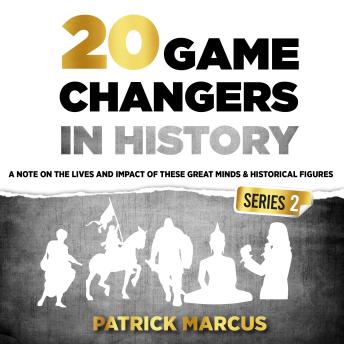 20 Game Changers in History (Series 2): A Note on the Lives and Impact of these Great Minds & Historical Figures (Tesla, Jung, Napoleon, Anne Frank, Darwin, Aurelius, Mandela, Plato and more)