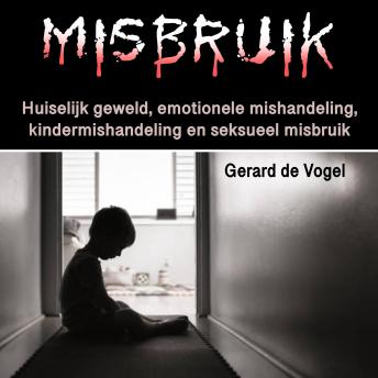 [Dutch; Flemish] - Misbruik: Huiselijk geweld, emotionele mishandeling, kindermishandeling en seksueel misbruik