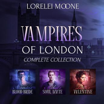 Vampires of London: The Complete Collection: A Steamy & Suspenseful Vampire Romance Anthology