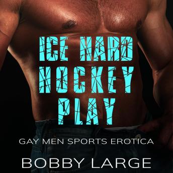 Ice Hard Hockey Play: Gay Men Sports Erotica