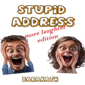 Stupid address: more laughter edition