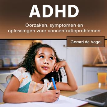 [Dutch; Flemish] - ADHD: Oorzaken, symptomen en oplossingen voor concentratieproblemen