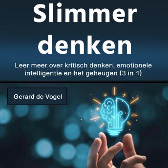 [Dutch; Flemish] - Slimmer denken: Leer meer over kritisch denken, emotionele intelligentie en het geheugen (3 in 1)