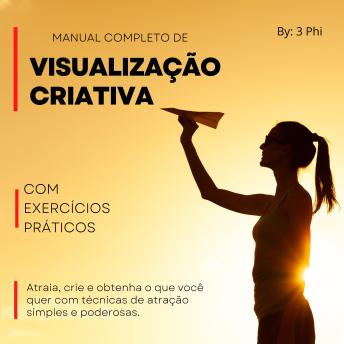 [Portuguese] - Manual completo de Visualização criativa: Atraia, crie e obtenha o que você quer com técnicas de atração simples e poderosas