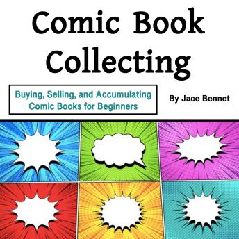 Download Comic Book Collecting: Buying, Selling, and Accumulating Comic Books for Beginners by Jace Bennet