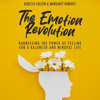 The Emotion Revolution: Harnessing the Power of Feeling for a Balanced and Mindful Life