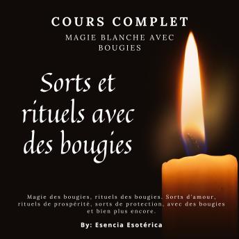[French] - Cours complet. Magie blanche aux bougies: Sorts et rituels avec des bougies
