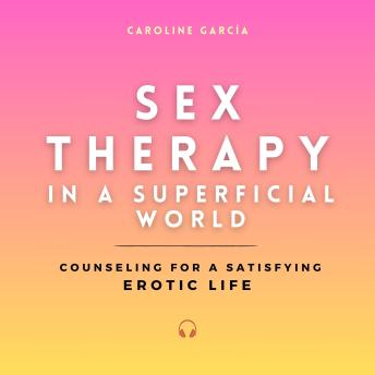 Sex Therapy in a Superficial World: Counseling for a Satisfying Erotic Life