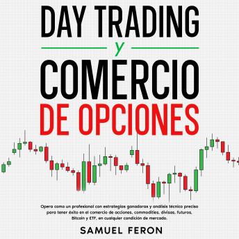 [Spanish] - Day Trading Y Comercio De Opciones: Opera como un profesional con estrategias ganadoras y análisis técnico preciso para tener éxito en el comercio de acciones, commodities, divisas, futuros, Bitcoin y ETF, en cualquier condición de mercado.