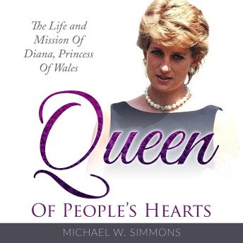 Queen Of People’s Hearts: he Life And Mission Of Diana, Princess Of Wales