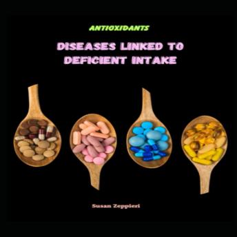 Antioxidants: Diseases Linked To Deficient Intake