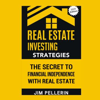 Download Real Estate Investing Strategies: The Secret to Financial Independence with Real Estate by Jim Pellerin