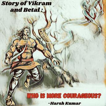 Story of Vikram and Betal: Who is more courageous?