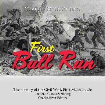 First Bull Run: The History of the Civil War’s First Major Battle