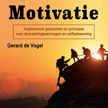 [Dutch; Flemish] - Motivatie: Inspirerende gedachten en principes voor doorzettingsvermogen en zelfbeheersing