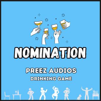 Nomination: Preez Audios Drinking Game