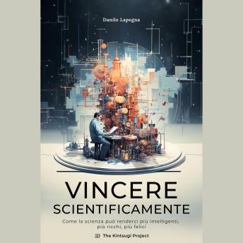 [Italian] - Vincere Scientificamente: Come la scienza può renderci più intelligenti, più ricchi, più felici