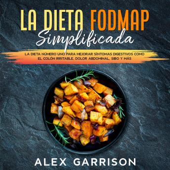 La Dieta FODMAP Simplificada en Español: La dieta número uno para mejorar síntomas digestivos como el colón irritable, dolor abdominal, SIBO y más