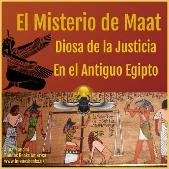 El Misterio de Maat, Diosa de la Justicia en el Antiguo Egipto