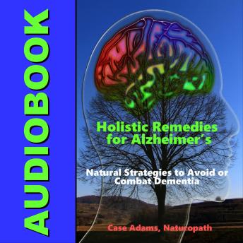 Holistic Remedies for Alzheimer's: Natural Strategies to Avoid or Combat Dementia