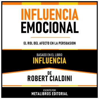 Influencia Emocional - Basado En El Libro Influencia  De Robert Cialdini: El Rol Del Afecto En La Persuasion (Edicion Extendida)