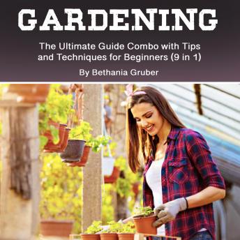 Download Gardening: The Ultimate Guide Combo with Tips and Techniques for Beginners (9 in 1) by Bethania Gruber