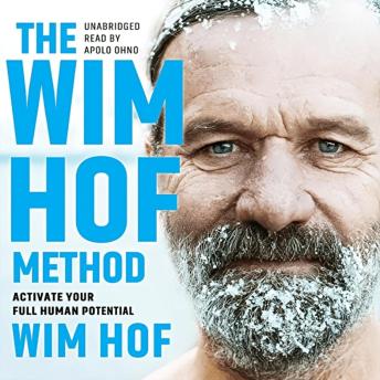 Download Wim Hof Method: Activate Your Full Human Potential by Wim Hof, Elissa Epel Phd