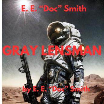 E.E. 'Doc' Smith: Gray Lensman: 4th in the classic Lensman series