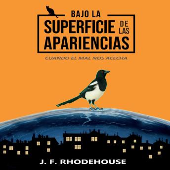 Download BAJO LA SUPERFICIE DE LAS APARIENCIAS: Cuando el Mal nos Acecha by J. F. Rhodehouse