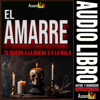 [Spanish] - EL AMARRE: Te quiero a la buena o a la mala