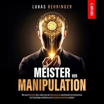 [German] - Meister der Manipulation: Wie man Menschen liest, indem man die Körpersprache entschlüsselt, die Geheimnisse der Psychologie enträtselt und Manipulationstechniken meistert