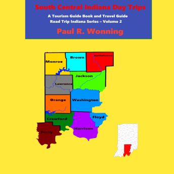 Download South Central Indiana Day Trips: A Tourism Guide Book and Travel Guide by Paul Wonning