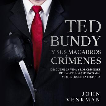 Ted Bundy y sus Macabros Crímenes: Descubre la Vida y los Crímenes de uno de los Asesinos más Violentos de la Historia