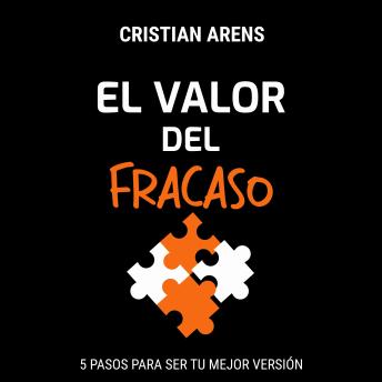 [Spanish] - El Valor del Fracaso (Versión Cristian Arens): 5 Pasos para ser tu mejor versión