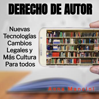 [Spanish] - Derecho de Autor Nuevas Tecnologías, Cambios Legales y Más Cultura Para Todos