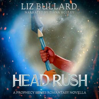 Download Head Rush: A Prophecy Series Romantasy Novella by Liz Bullard