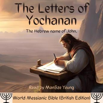 Download Letters of Yochanan Audio Hebrew Bible John World Messianic Bible (British Edition) New Testament KJV NKJV Messianic Jew Christian by World Messianic Bible