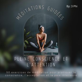 [French] - Méditations guidées pleine conscience et l'attention: 50 exercices de méditation pour pratiquer la conscience, l'acceptation et la paix intérieure