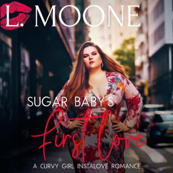Sugar Baby's First Love: A Steamy Curvy Girl Instalove Romance