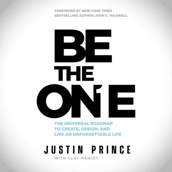 Be The One: The Universal Roadmap to Create, Design, and Live an Unforgettable Life
