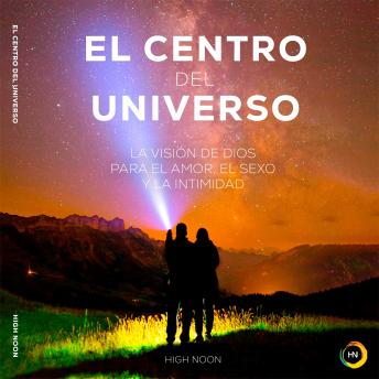 [Spanish] - El Centro del Universo: La Visión de Dios para el Amor, el Sexo y la Intimidad