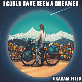Download I Could Have Been A Dreamer: Cycling China in the Wrong Gear and Bound for Thailand by Graham Field