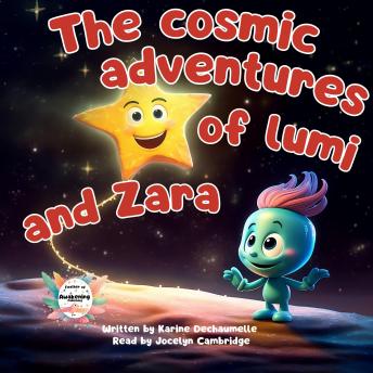 The cosmic adventure of Lumi and Zara: An inspiring tale to boost imagination and creativity! For children aged 2 to 5